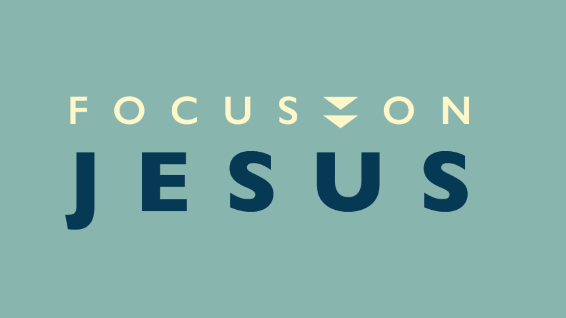Focus On Jesus